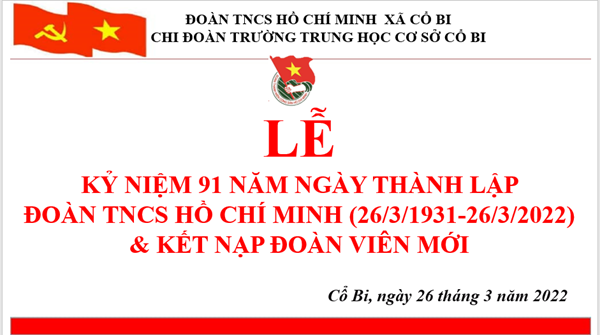 Kỉ niệm 91 năm ngày thành lập Đoàn TNCS Hồ Chí Minh
(26/3/1931-26/3/2022) và kết nạp đoàn viên mới
